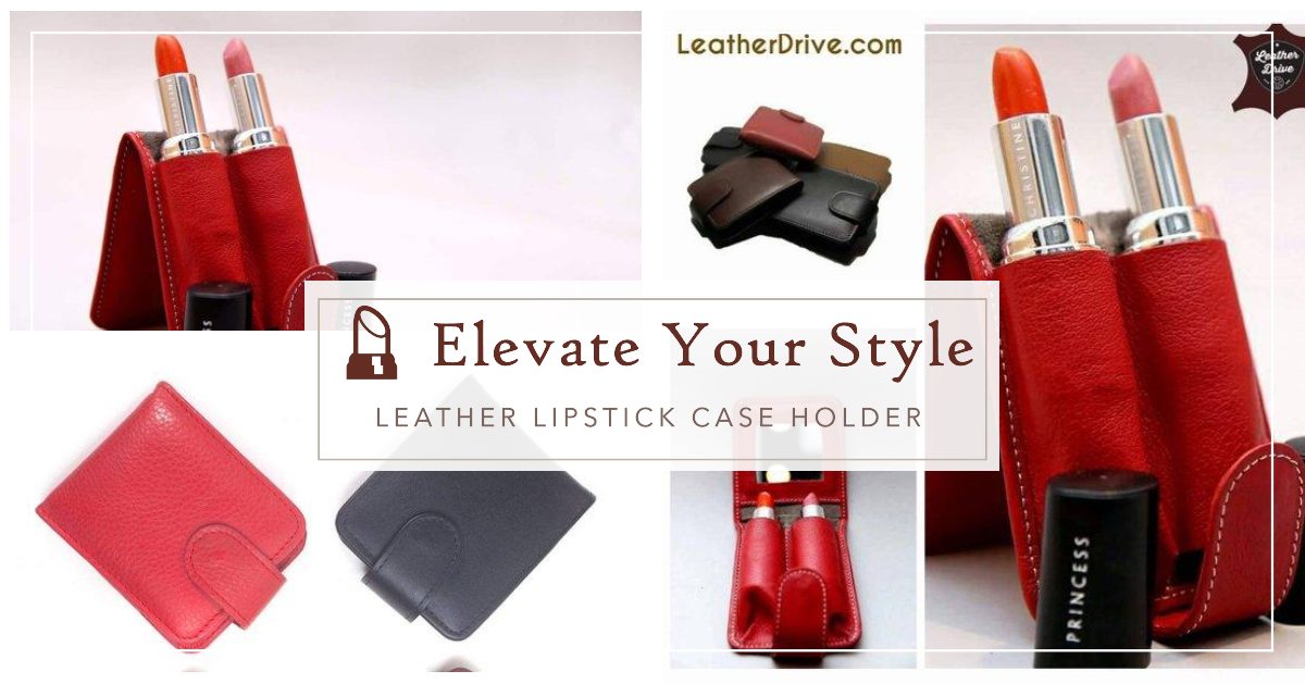 Guide to Buying a Leather Lipstick Case Holder